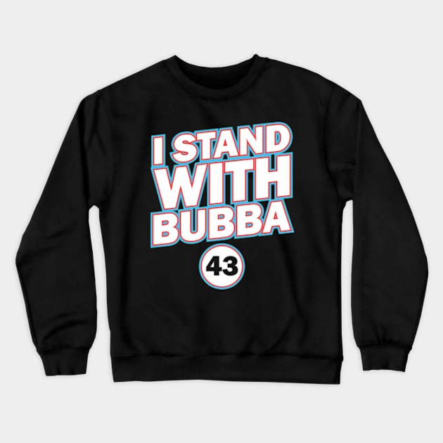 I Stand With Bubba Crewneck Sweatshirt by deadright